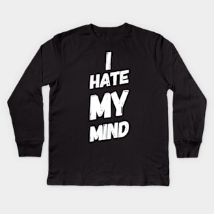 I Hate My Mind When I AM Thinking Wrongly Or Apologise Kids Long Sleeve T-Shirt